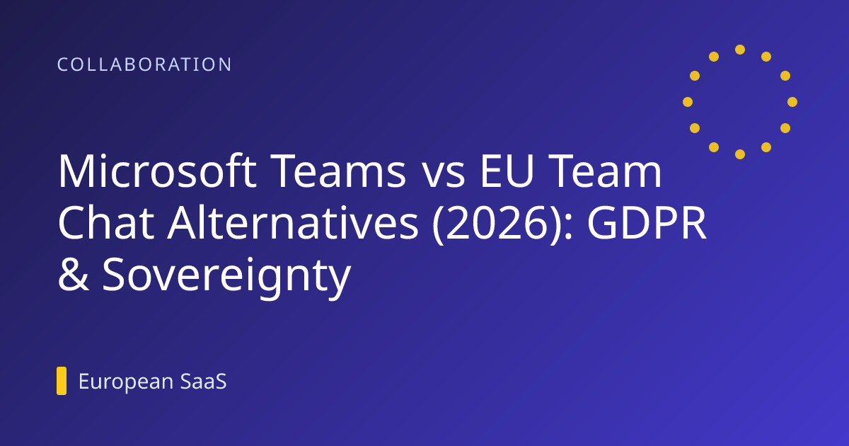 Microsoft Teams vs EU Team Chat Alternatives (2026): GDPR & Sovereignty